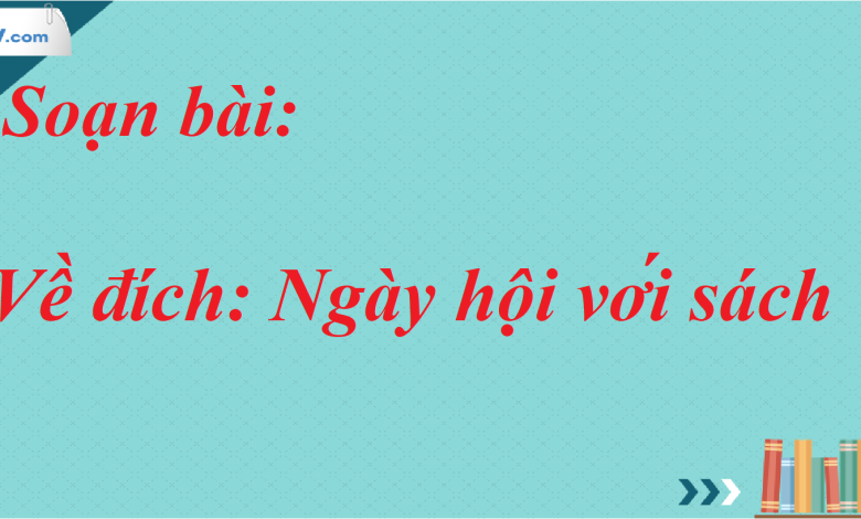 Soạn bài Về đích: Ngày hội với sách SGK Ngữ Văn 7 tập 2 Kết nối tri thức - siêu ngắn>