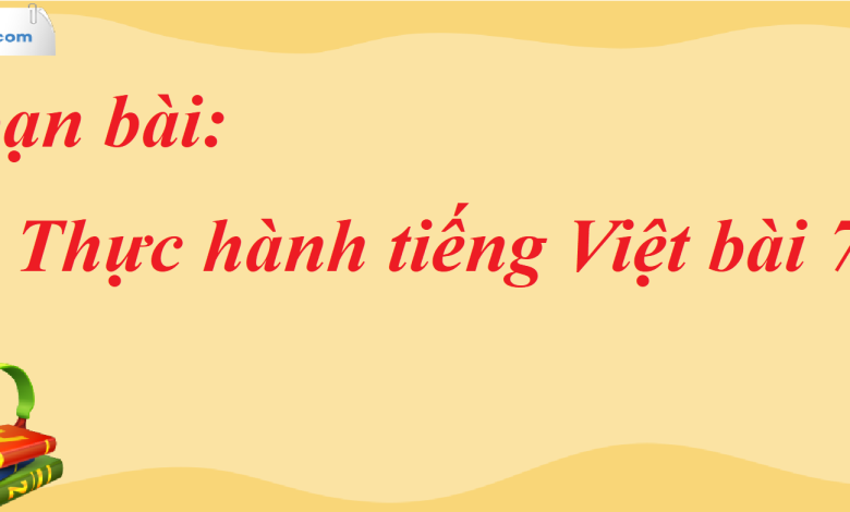 Soạn bài Thực hành tiếng Việt bài 7 SGK Ngữ Văn 7 tập 2 Chân trời sáng tạo - siêu ngắn>