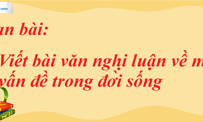 Soạn bài Viết bài văn nghị luận về một vấn đề trong đời sống SGK Ngữ Văn 7 tập 2 Kết nối tri thức - siêu ngắn>