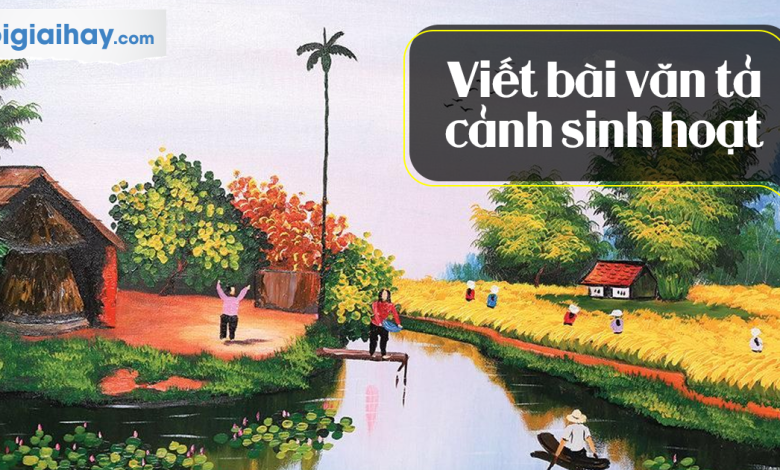 Soạn bài Viết bài văn tả cảnh sinh hoạt SGK Ngữ văn 6 tập 1 Kết nối tri thức với cuộc sống siêu ngắn>