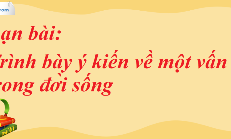 Soạn bài Trình bày ý kiến về một vấn đề trong đời sống SGK Ngữ Văn 7 tập 2 Chân trời sáng tạo - siêu ngắn>