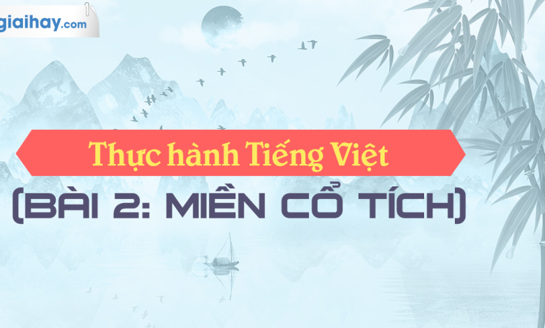 Soạn bài Thực hành Tiếng Việt bài 2 SGK Ngữ văn 6 tập 1 Chân trời sáng tạo siêu ngắn>