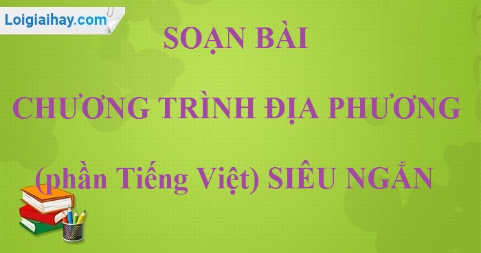 Soạn bài Chương trình địa phương phần Tiếng Việt siêu ngắn lớp 9 tập 1>