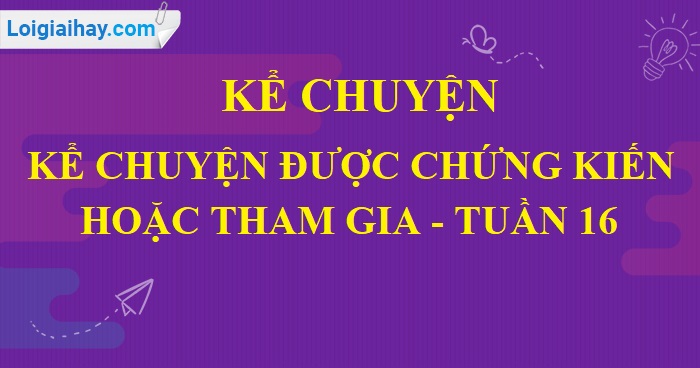 Kể chuyện: Kể chuyện được chứng kiến hoặc tham gia trang 157 SGK Tiếng Việt 5 tập 1>