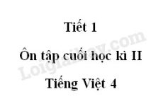 Tiết 1 - Ôn tập cuối học kì II trang 163 SGK Tiếng Việt 4 tập 2>