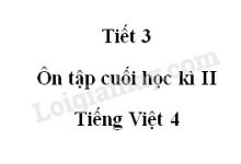 Tiết 3 - Ôn tập cuối học kì II trang 163 SGK Tiếng Việt 4 tập 2>