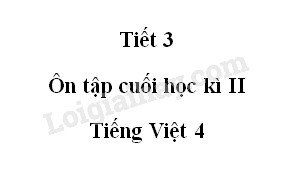 Tiết 3 - Ôn tập cuối học kì II trang 163 SGK Tiếng Việt 4 tập 2>