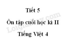 Tiết 5 - Ôn tập cuối học kì II trang 165 SGK Tiếng Việt tập 2>