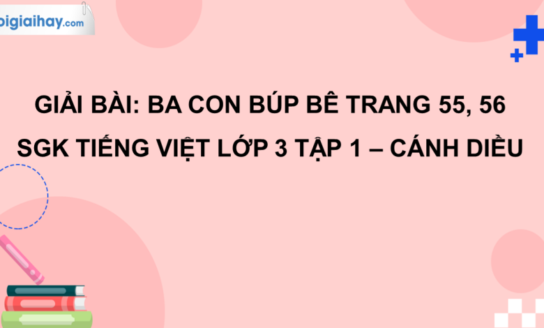 Ba con búp bê trang 55, 56 SGK Tiếng Việt 3 tập 1 Cánh diều>