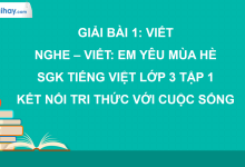 Bài 1: Nghe - viết: Em yêu mùa hè trang 12 SGK Tiếng Việt lớp 3 tập 1 Kết nối tri thức với cuộc sống>