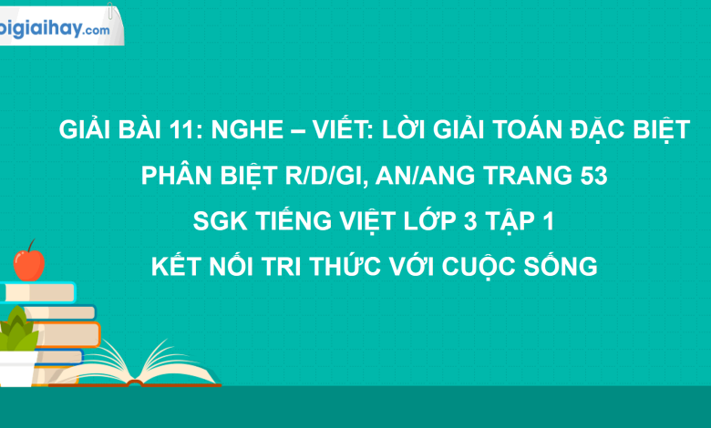 Bài 11: Nghe - viết: Lời giải toán đặc biệt trang 53 SGK Tiếng Việt 3 tập 1 Kết nối tri thức với cuộc sống>