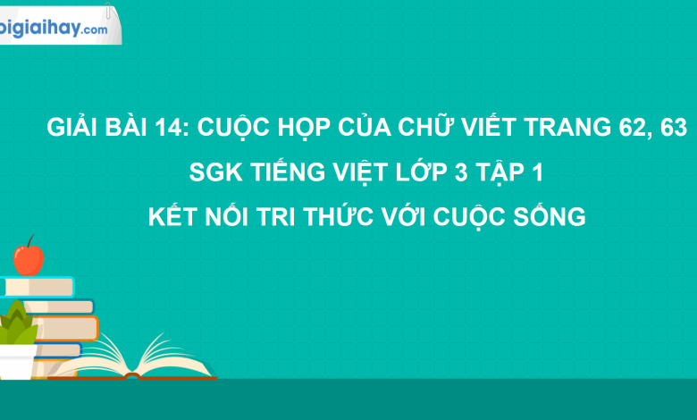 Bài 14: Cuộc họp của chữ viết trang 63, 63 SGK Tiếng Việt 3 tập 1 Kết nối tri thức với cuộc sống>