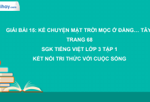 Bài 15: Kể chuyện Mặt trời mọc ở đằng... tây! trang 68 SGK Tiếng Việt 3 tập 1 Kết nối tri thức với cuộc sống>