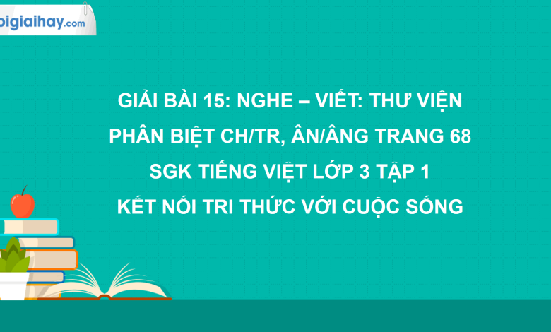 Bài 15: Nghe - viết: Thư viện trang 69 SGK Tiếng Việt 3 tập 1 Kết nối tri thức với cuộc sống>