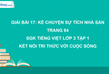 Bài 17: Kể chuyện Sự tích nhà sàn trang 84 SGK Tiếng Việt 3 tập 1 Kết nối tri thức với cuộc sống>
