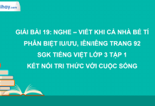 Bài 19: Nghe - viết: Khi cả nhà bé tí trang 92 SGK Tiếng Việt 3 tập 1 Kết nối tri thức với cuộc sống>
