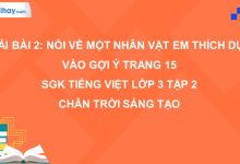 Bài 2: Nói về một nhân vật em thích dựa vào gợi ý trang 15 SGK Tiếng Việt 3 tập 2 Chân trời sáng tạo>