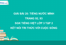 Bài 20: Tiếng nước mình trang 92, 93 SGK Tiếng Việt lớp 3 tập 2 Kết nối tri thức với cuộc sống>