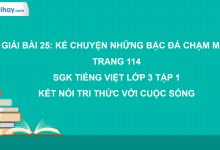 Bài 25: Kể chuyện Những bậc đá chạm mây trang 114 SGK Tiếng Việt 3 tập 1 Kết nối tri thức với cuộc sống>