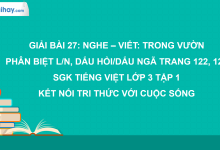 Bài 27: Nghe - viết: Trong vườn trang 122, 123 SGK Tiếng Việt 3 tập 1 Kết nối tri thức với cuộc sống>