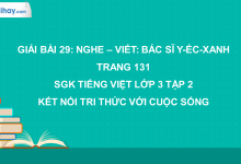Bài 29: Nghe - viết: Bác sĩ Y-éc-xanh trang 131 SGK Tiếng Việt lớp 3 tập 2 Kết nối tri thức với cuộc sống>