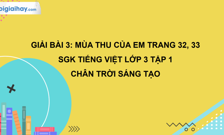 Bài 3: Mùa thu của em trang 32, 33 SGK Tiếng Việt 3 tập 1 Chân trời sáng tạo>