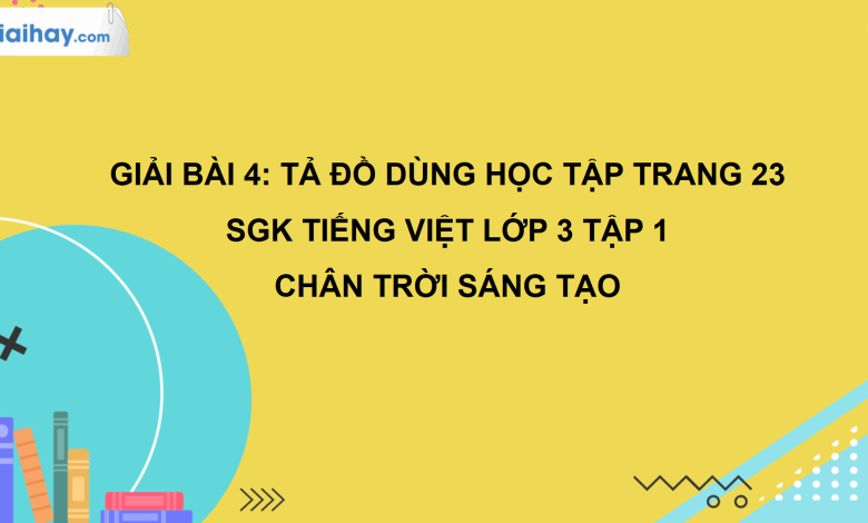 Bài 4: Tả đồ dùng học tập trang 23 SGK Tiếng Việt 3 tập 1 Chân trời sáng tạo>