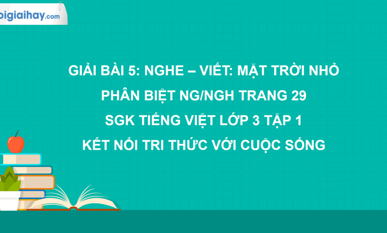 Bài 5: Nghe - viết: Mặt trời nhỏ trang 29 SGK Tiếng Việt 3 tập 1 Kết nối tri thức với cuộc sống>