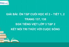 Bài: Ôn tập cuối học kì 2 - Tiết 1, 2 trang 137, 138 SGK Tiếng Việt lớp 3 tập 2 Kết nối tri thức với cuộc sống>
