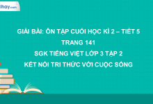 Bài: Ôn tập cuối học kì 2 - Tiết 5 trang 141 SGK Tiếng Việt lớp 3 tập 2 Kết nối tri thức với cuộc sống>