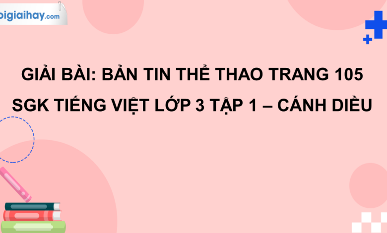 Bản tin thể thao trang 105 SGK Tiếng Việt 3 tập 1 Cánh diều>