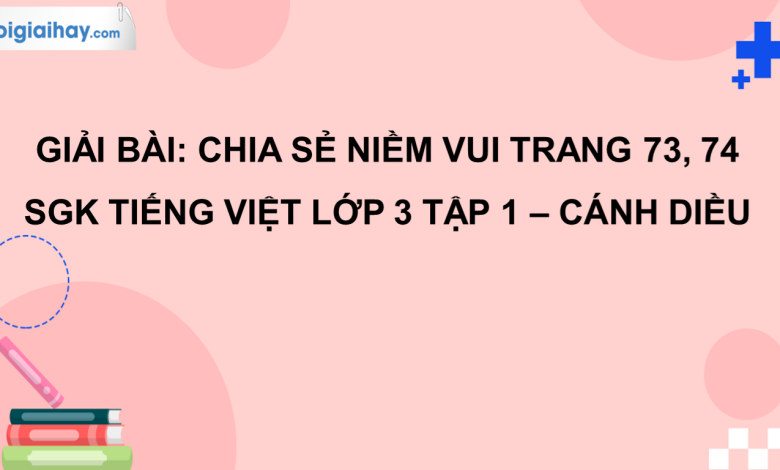 Chia sẻ niềm vui trang 73, 74 SGK Tiếng Việt 3 tập 1 Cánh diều>