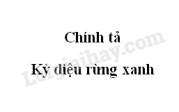 Chính tả: Kỳ diệu rừng xanh trang 76 SGK Tiếng Việt 5 tập 1>