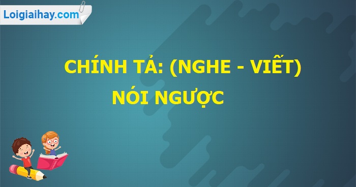 Chính tả: Nói ngược trang 154 SGK Tiếng Việt tập 2>