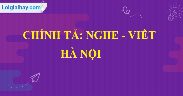 Chính tả bài Hà Nội trang 37 SGK Tiếng Việt 5 tập 2>