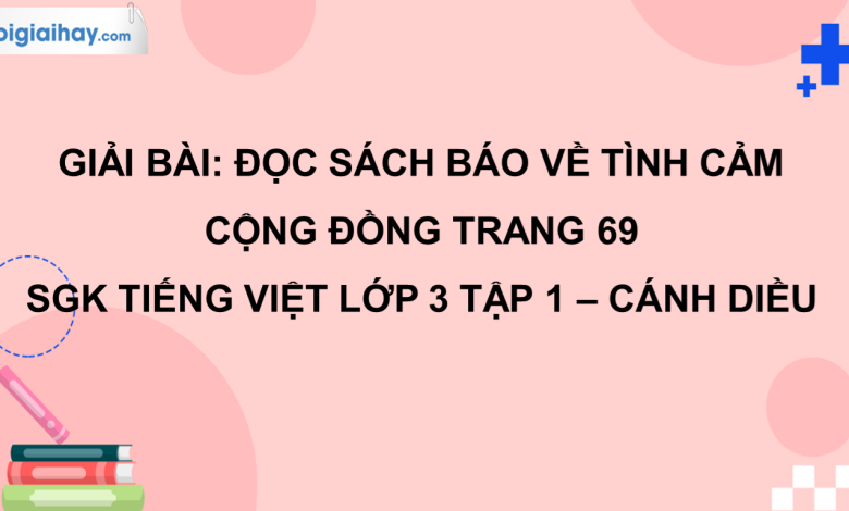 Đọc sách báo về tình cảm cộng đồng trang 69 SGK Tiếng Việt 3 tập 1 Cánh diều>