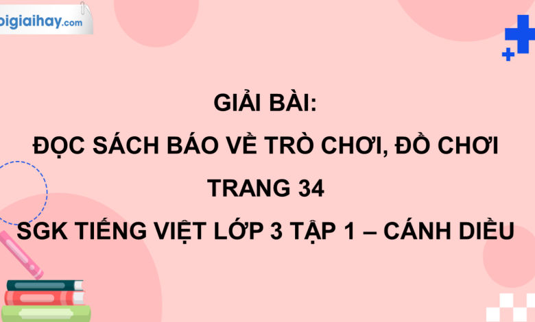 Đọc sách báo về trò chơi, đồ chơi trang 34 SGK Tiếng Việt 3 tập 1 Cánh diều>