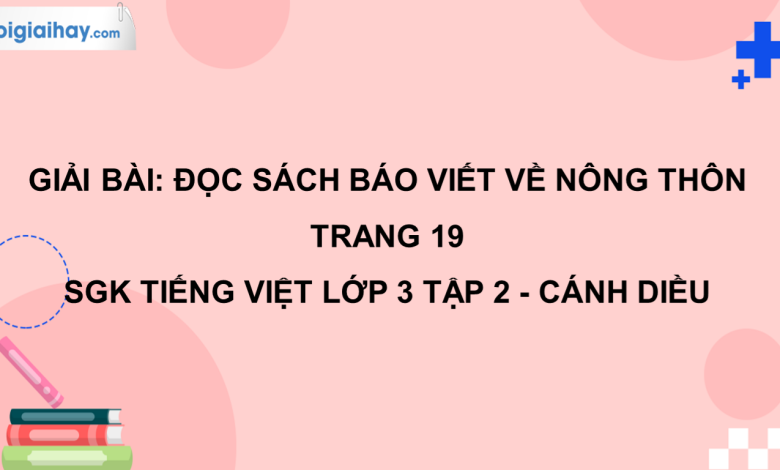 Đọc sách báo viết về nông thôn trang 19 SGK Tiếng Việt 3 tập 2 Cánh diều>