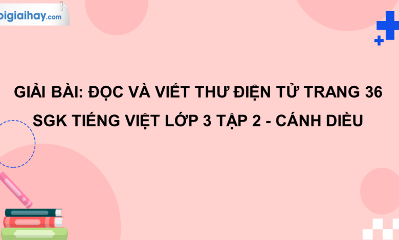 Đọc và viết thư điện tử trang 36 SGK Tiếng Việt 3 tập 2 Cánh diều>