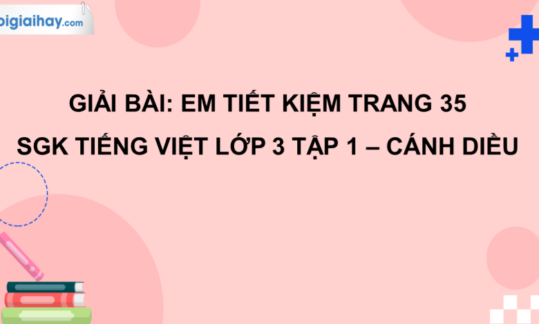 Em tiết kiệm trang 35 SGK Tiếng Việt 3 tập 1 Cánh diều>