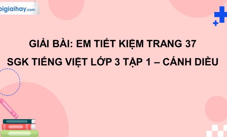 Em tiết kiệm trang 37 SGK Tiếng Việt 3 tập 1 Cánh diều>