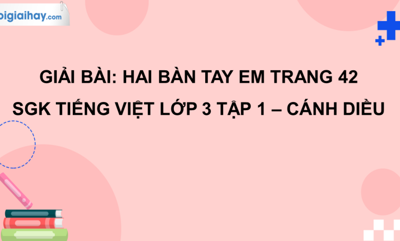 Hai bàn tay em trang 42 SGK Tiếng Việt 3 tập 1 Cánh diều>