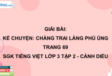 Kể chuyện: Chàng trai làng Phù Ủng trang 69 SGK Tiếng Việt 3 tập 2 Cánh diều>