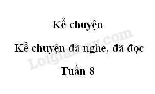 Kể chuyện: Kể chuyện đã nghe, đã đọc trang 79 SGK Tiếng Việt 5 tập 1>