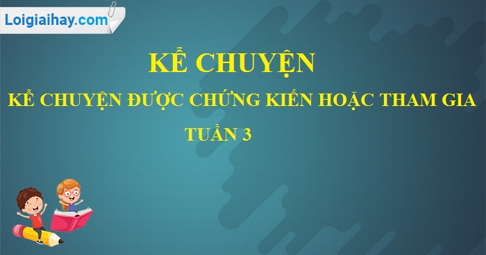 Kể chuyện được chứng kiến hoặc tham gia trang 28, 29 SGK Tiếng Việt 5 tập 1>
