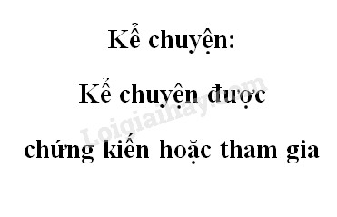 Kể chuyện được chứng kiến hoặc tham gia trang 29 SGK Tiếng Việt 5 tập 2>