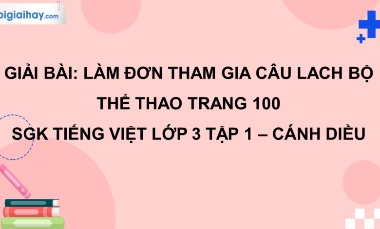 Làm đơn tham gia câu lạc bộ thể thao trang 100 SGK Tiếng Việt 3 tập 1 Cánh diều>