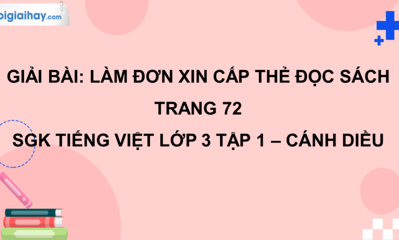 Làm đơn xin cấp thẻ đọc sách trang 72 SGK Tiếng Việt 3 tập 1 Cánh diều>