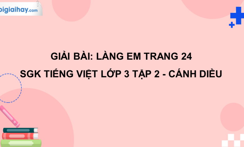 Làng em trang 24 SGK Tiếng Việt 3 tập 2 Cánh diều>