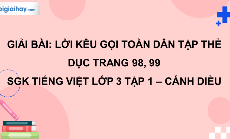 Lời kêu gọi toàn dân tập thể dục trang 98, 99 SGK Tiếng Việt 3 tập 1 Cánh diều>